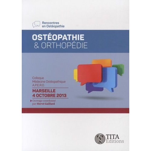 Ostéopathie & Orthopédie - Colloque Médecine Ostéopathique Du 4 Octobre 2013, Marseille