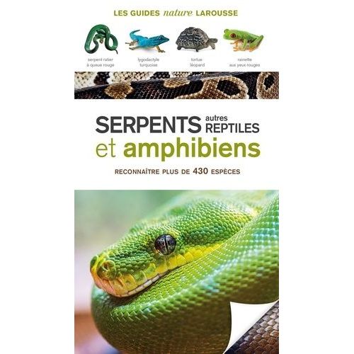 Serpents, Autres Reptiles Et Amphibiens - Reconnaître Plus De 430 Espèces