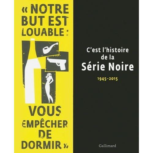 C'est L'histoire De La Série Noire - 1945-2015