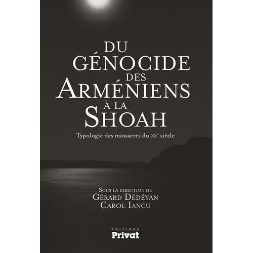 Du Génocide Des Arméniens À La Shoah - Typologie Des Massacres Du Xxe Siècle
