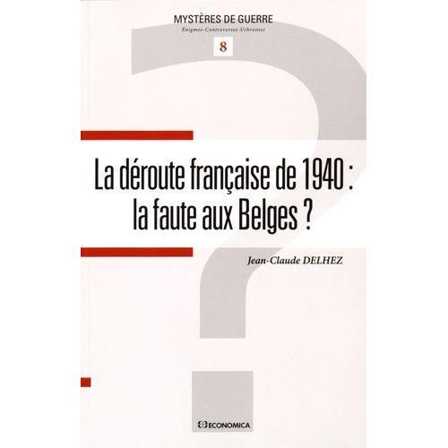 La Déroute Française De 1940 : La Faute Aux Belges ?