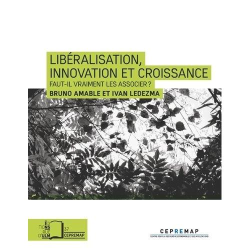 Libéralisation, Innovation Et Croissance - Faut-Il Vraiment Les Associer ?