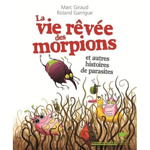 La Vie Rêvée Des Morpions - Et Autres Histoires De Parasites