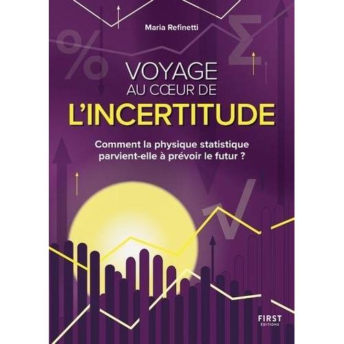 Voyage Au Coeur De L'incertitude - Comment La Physique Statistique Parvient-Elle À Prévoir Le Futur ?