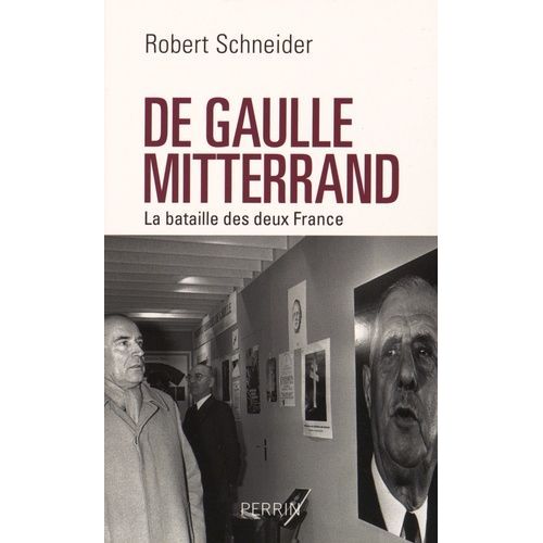 De Gaulle Et Mitterrand - La Bataille Des Deux France