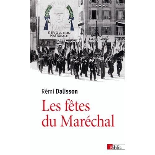 Les Fêtes Du Maréchal - Propagande Festive Et Imaginaire Dans La France De Vichy