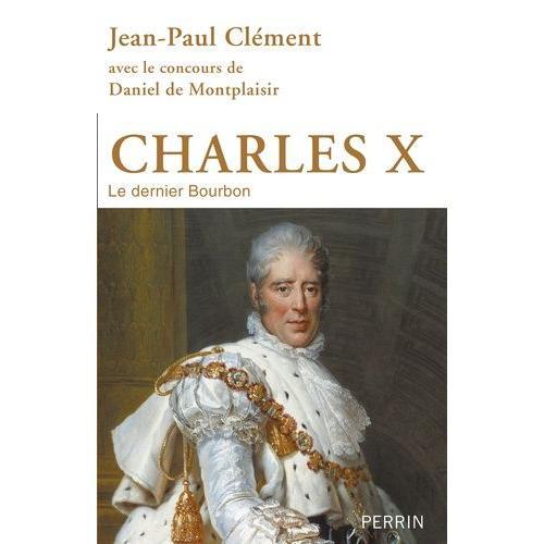 Charles X - Le Dernier Bourbon