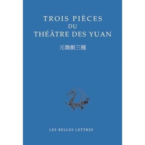 Trois Pièces Du Théâtre Des Yuan - Edition Bilingue Français-Chinois