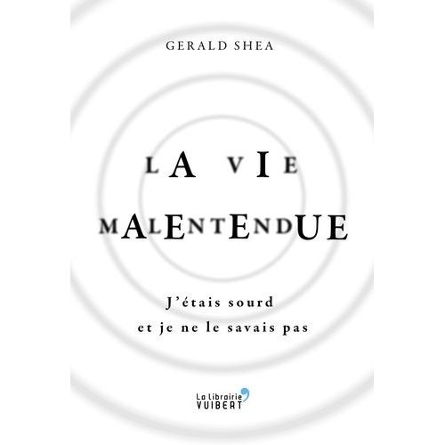 Ma Vie Malentendue - J'étais Sourd Et Je Ne Le Savais Pas