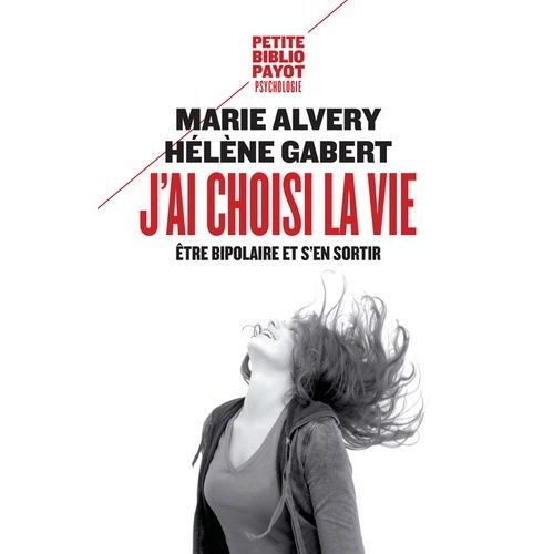 J'ai Choisi La Vie - Etre Bipolaire Et S'en Sortir