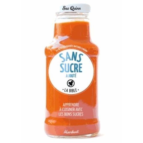 Cuisiner Sans Sucre Ajouté - La Bible