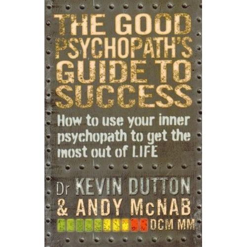 The Good Psychopath's Guide To Success