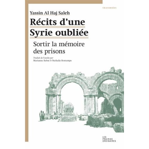 Récits D'une Syrie Oubliée - Sortir La Mémoire Des Prisons