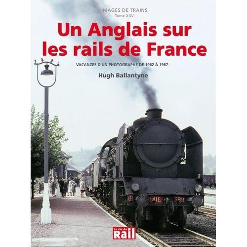 Un Anglais Sur Les Rails De France - Vacances D'un Photographe De 1962 À 1967