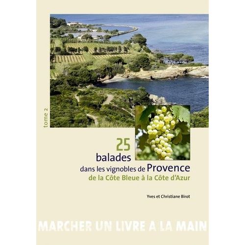 25 Balades Dans Les Vignobles De Provence - Tome 2, De La Côte Bleue À La Côte D'azur