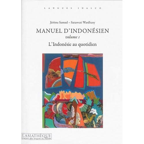 Manuel D'indonésien - Volume 1, L'indonésie Au Quotidien