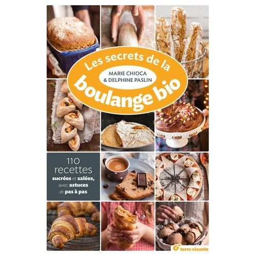 Les Secrets De La Boulange Bio - 110 Recettes Sucrées Et Salées