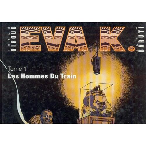 Eva K.. Tome 1 - Les Hommes Du Train