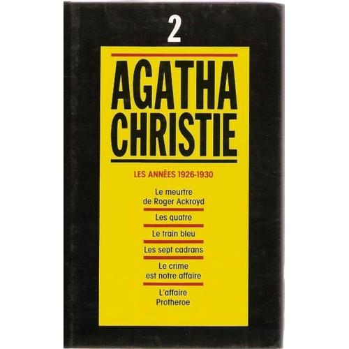 Agatha Christie, Tome 2,  Les Années 1926-1930 : Le Meurtre De Roger Ackroyd, Les Quatre, Le Train Bleu, Les Sept Cadrans, Le Crime Est Notre Affaire, L'affaire Protheroe