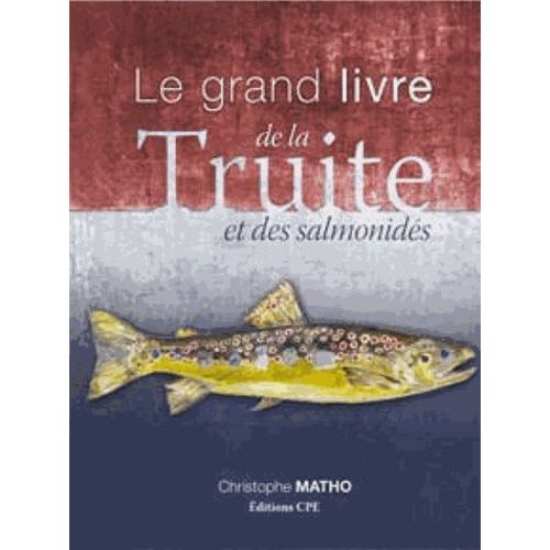 Le Grand Livre De La Truite Et Des Salmonidés