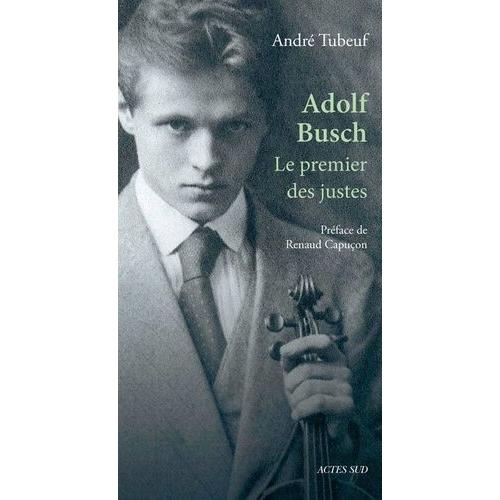 Adolf Busch - Le Premier Des Justes