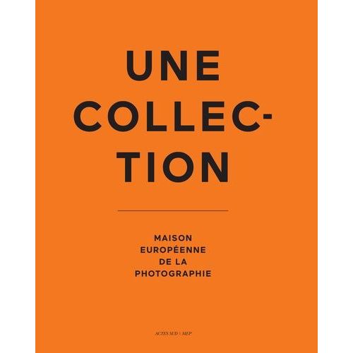 Une Collection - Maison Européenne De La Photographie
