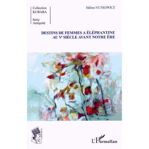 Destins De Femmes À Eléphantine Au Ve Siècle Avant Notre Ère