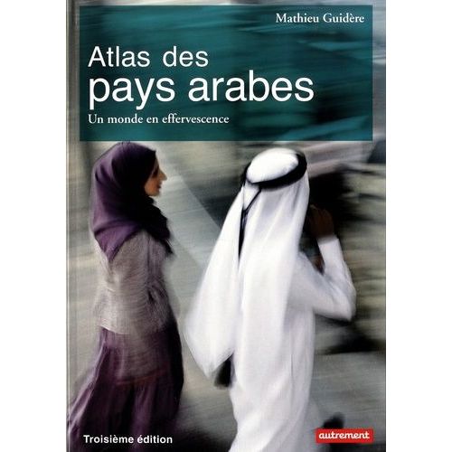 Atlas Des Pays Arabes - Un Monde En Effervescence