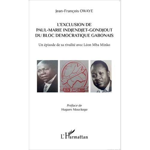 L'exclusion De Paul-Marie Indjendjet-Gondjout Du Bloc Démocratique Gabonais - Un Épisode De Sa Rivalité Avec Léon Mba Minko