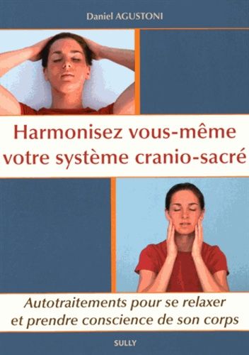 Harmonisez Vous-Même Votre Système Cranio-Sacré - Autotraitements Pour Se Relaxer Et Prendre Conscience De Son Corps