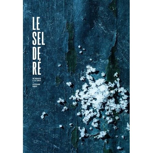 Le Sel De Ré - Du Marais À La Table