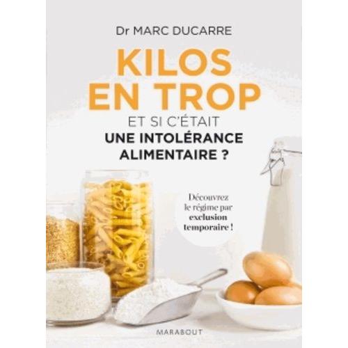 Kilos En Trop - Et Si C'était Une Intolérance Alimentaire ?