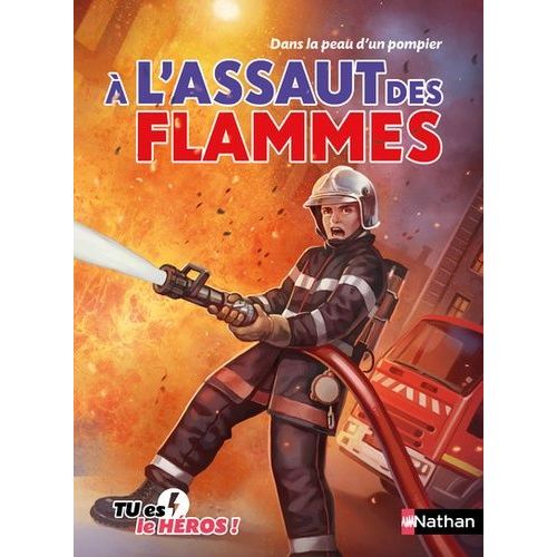A L'assaut Des Flammes - Dans La Peau D'un Pompier