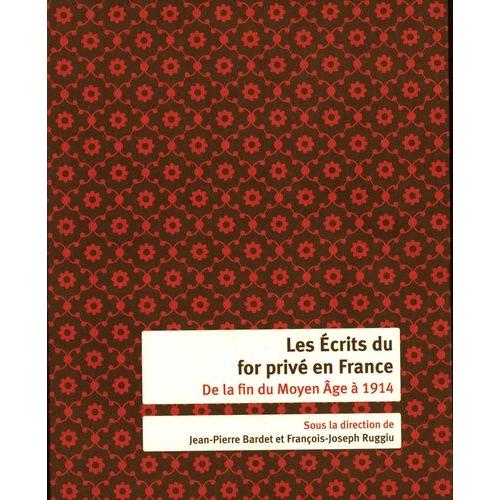 Les Écrits Du For Privé En France - De La Fin Du Moyen Age À 1914