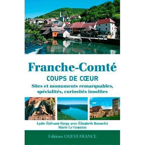 Franche-Comté - Sites Et Monuments Remarquables, Spécialités, Curiosités Insolites