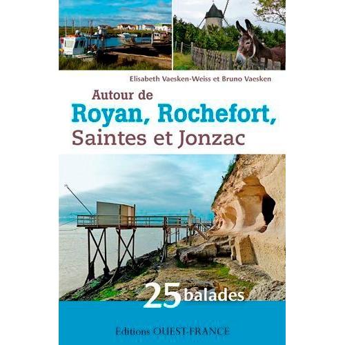 Autour De Royan, Rochefort, Saintes Et Jonzac - 25 Balades En Charente-Maritime