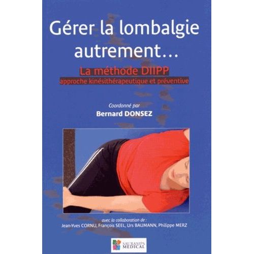 Gérer La Lombalgie Autrement - La Méthode Diipp : Approche Kinésithérapeutique Et Préventive