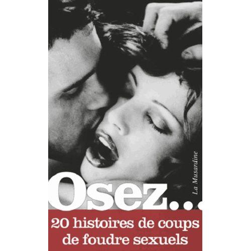 Osez 20 Histoires De Coups De Foudre Sexuels