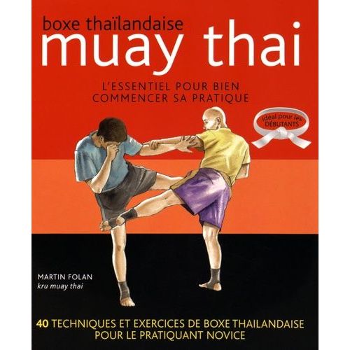 Boxe Thaïlandaise, Muay Thai - L'essentiel Pour Bien Commencer Sa Pratique
