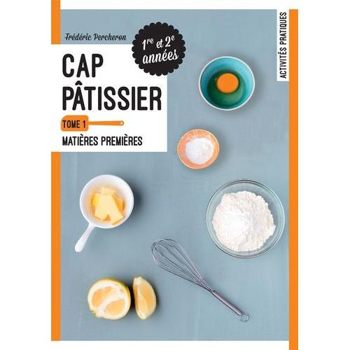 Cap Pâtissier 1re Et 2e Années - Tome 1, Matières Premières