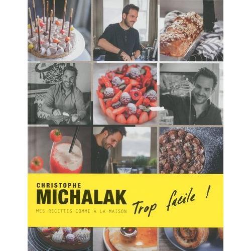 Christophe Michalak Trop Facile ! - Mes Recettes Comme À La Maison