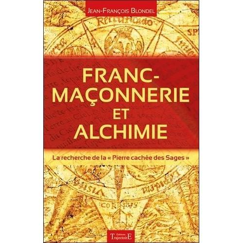 Franc-Maçonnerie Et Alchimie - La Recherche De La "Pierre Cachée Des Sages