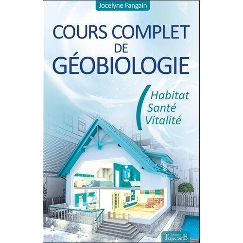 Cours Complet De Géobiologie - Habitat, Santé Et Vitalité