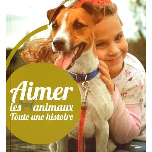 Aimer Les Animaux - Toute Une Histoire