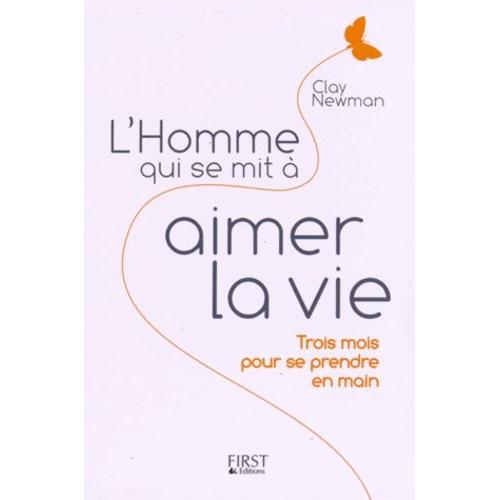 L'homme Qui Se Mit À Aimer La Vie - Trois Mois Pour Se Prendre En Main