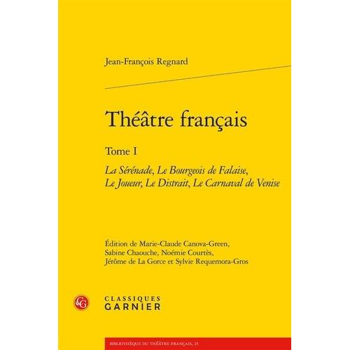 Théâtre Français - Tome 1, La Sérénade - Le Bourgeois De Falaise - Le Joueur - Le Distrait - Le Carnaval De Venise
