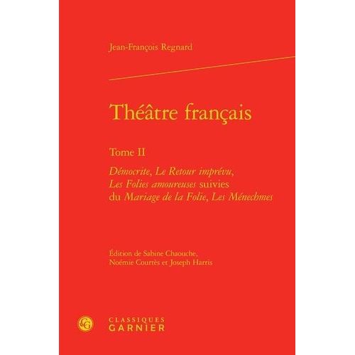 Théâtre Français - Tome 2 : Démocrite - Le Retour De L'imprévu - Les Folies Amoureuses Suivies Du Mariage De La Folie - Les Ménechmes