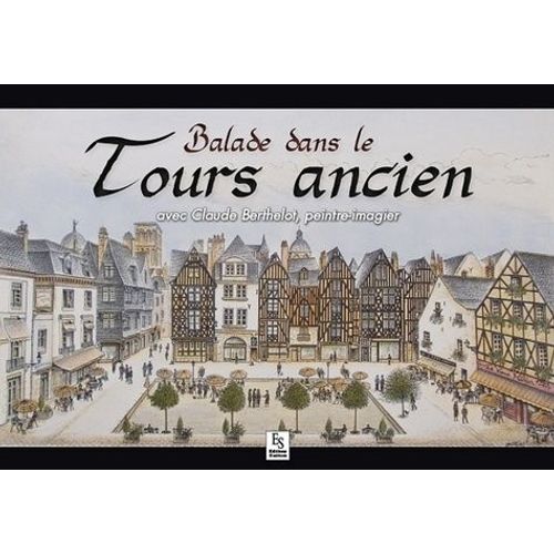 Balade Dans Le Tours Ancien Avec Claude Berthelot, Peintre-Imagier
