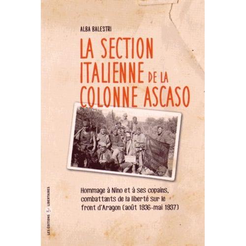 La Section Italienne De La Colonne Ascaso - Hommage À Nino Et À Ses Copains, Combattants De La Liberté Sur Le Front D'aragon (Août 1836 - Mai 1937)