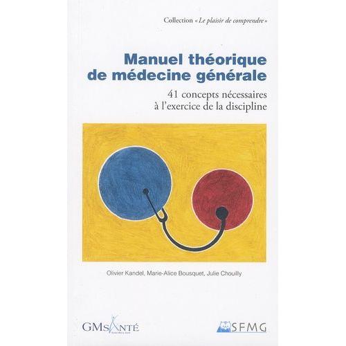 Manuel Théorique De Médecine Générale - 41 Concepts Nécessaires À L'exercice De La Discipline